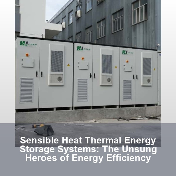 Sensible Heat Thermal Energy Storage Systems: The Unsung Heroes of Energy Efficiency